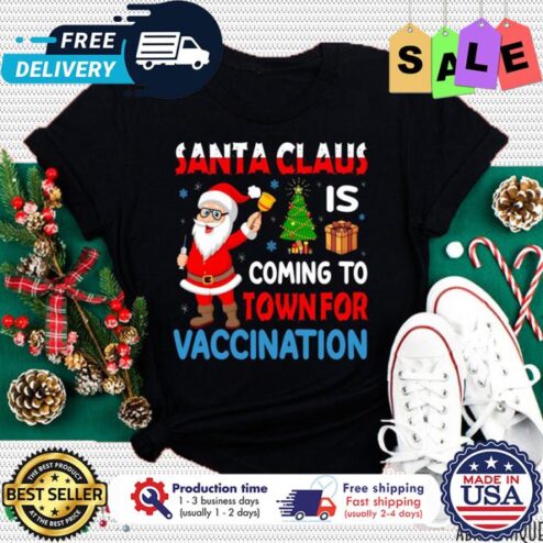 Santa Claus is coming to town for vaccination christmas shirt