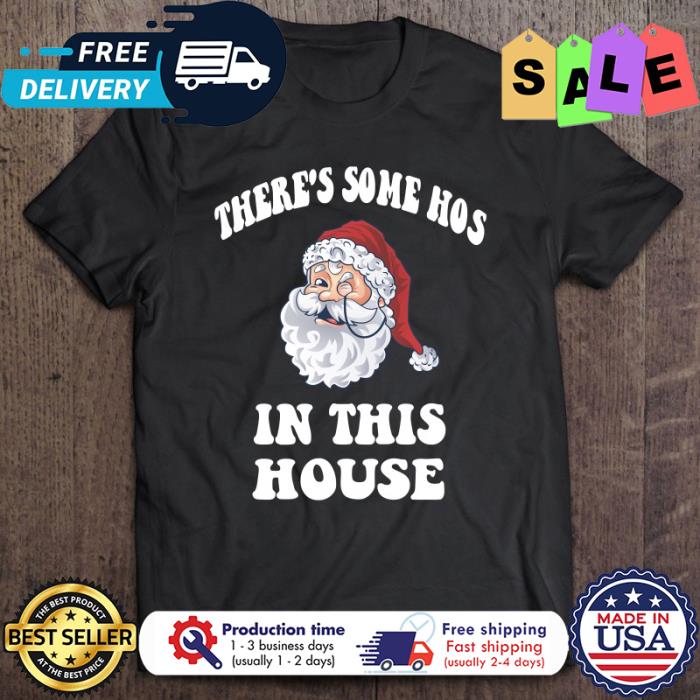 Santa Claus theres soem hos in this house christmas shirt
