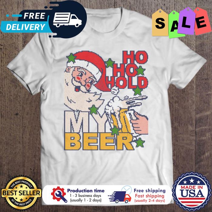 Santa ho ho hold my beer christmas shirt
