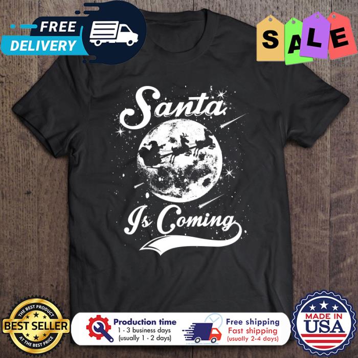 Santa is coming christmas shirt