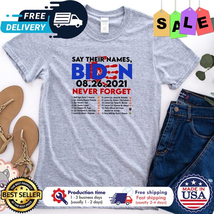 Say their names BIden 08 26 2021 never forget shirt