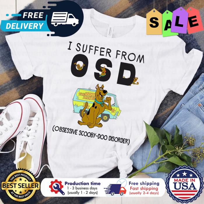 Scooby doo I suffer from OSB obsessive scooby doo disorder shirt