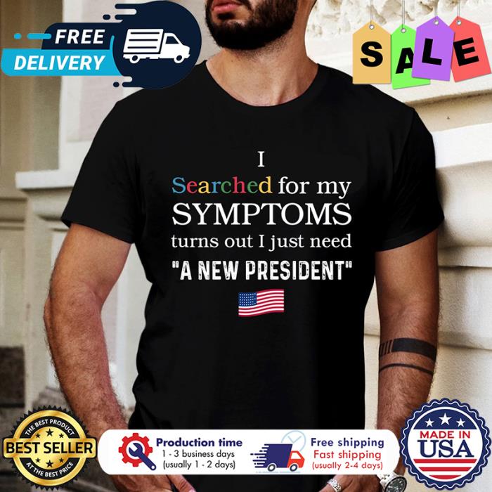 Searched for my symptoms turns out I just need a new president american flag shirt
