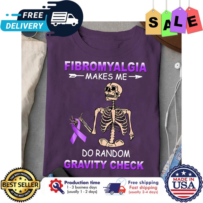 Skeleton fibromyalgia makes me do random gravity check shirt