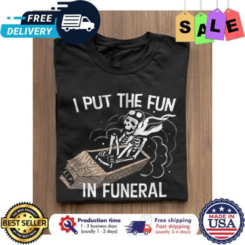 Skeleton I put the fun in funeral halloween shirt