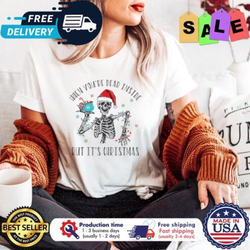 Skeleton When You_re Dead Inside But It_s Christmas shirt