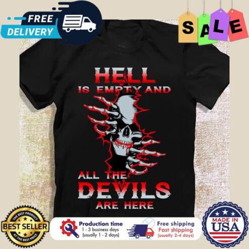 Skull hell is empty and all the devils are here shirt