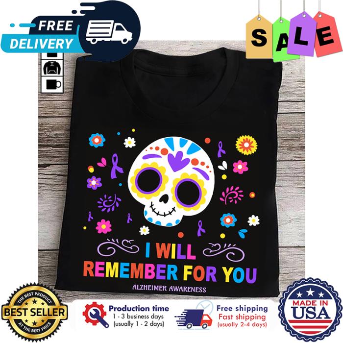 Skull I will remember for you alzheimer awareness shirt