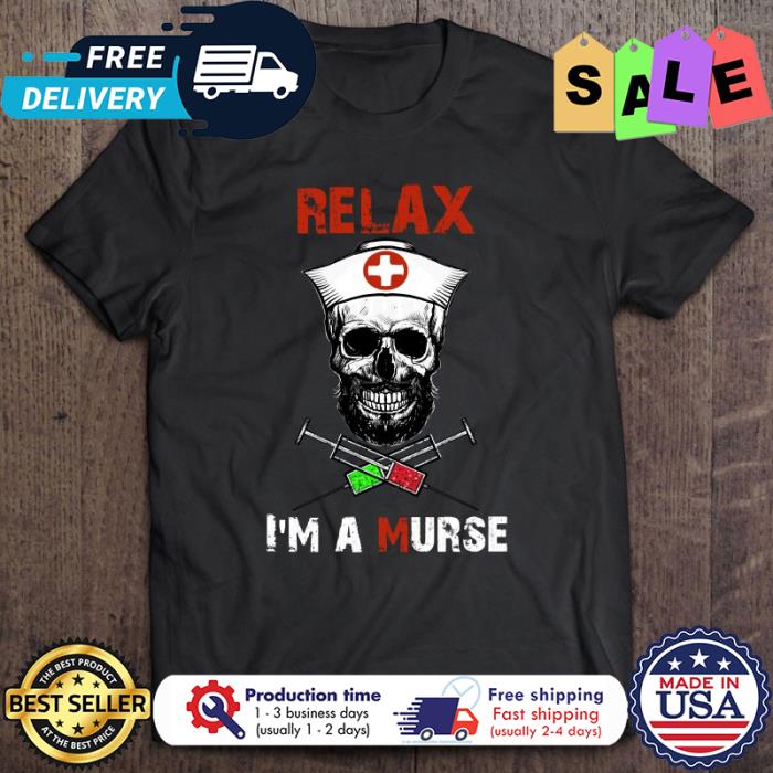 Skull nurse relax im a murse halloween shirt
