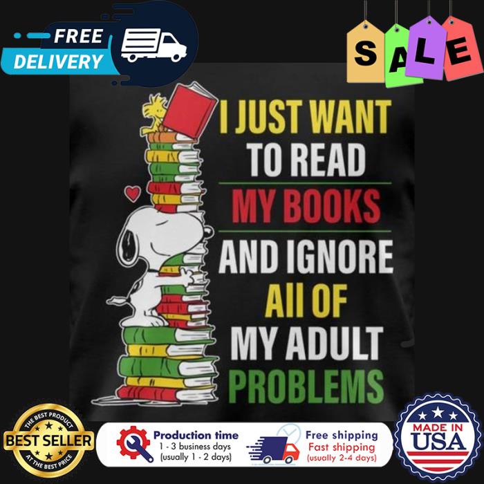 Snoopy I just want to read my books and ignore all of my adult problems shirt