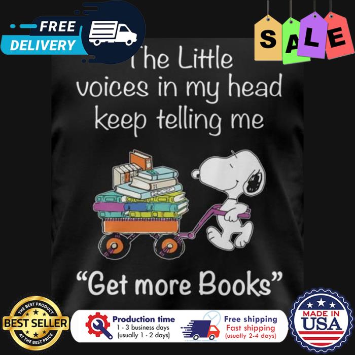 Snoopy the little voices in my head keep telling me get more books shirt