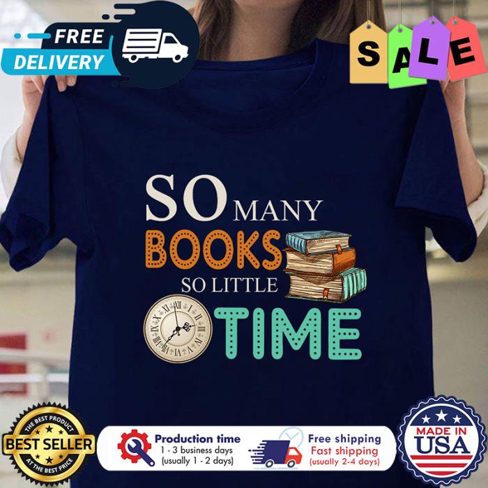 So many books so little time shirt
