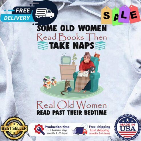 Some old women read books then take naps real old women read past their bedtime shirt