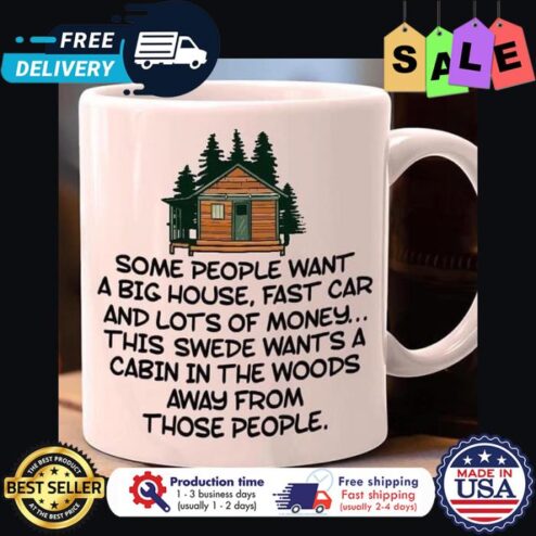 Some people want a big house fast car and lots of money this swede wants a cabin in the woods away from those people mug