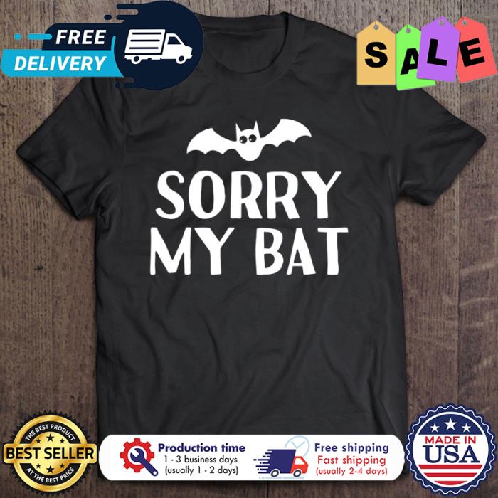 Sorry my bat halloween shirt