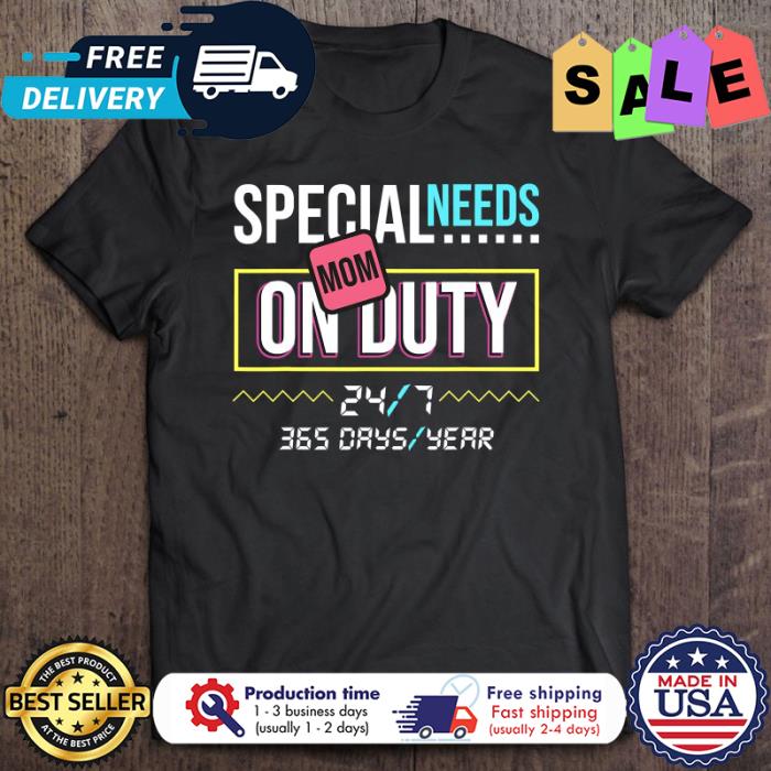 Special Needs Mom Shirt On Duty 247 shirt