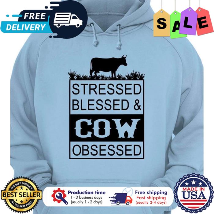 Stressed blessed cow obsessed shirt