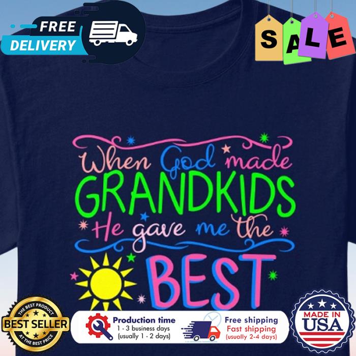 Sunshine When god made grandkids he gave me the best shirt