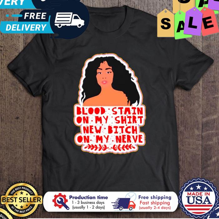 Sza Bloodstain On My Shirt New Bitch On My Nerve shirt
