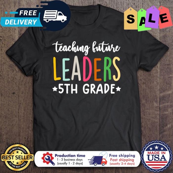 Teaching future leaders 5th grade back to school shirt