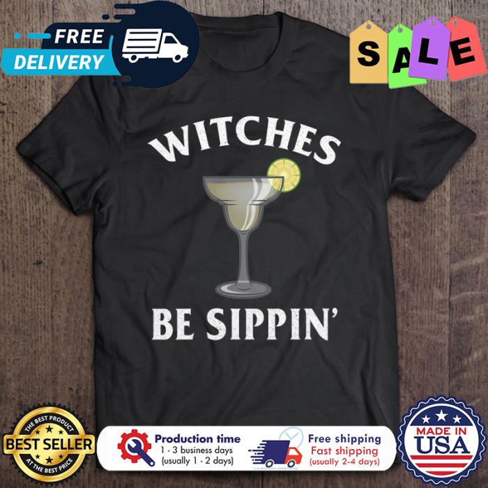 Tequila witches be sippin shirt