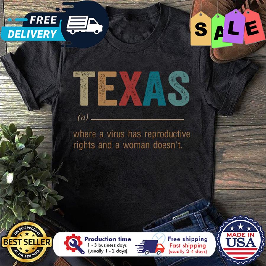 Texas where a virus has reproductive rights and a woman doesn_t vintage shirt