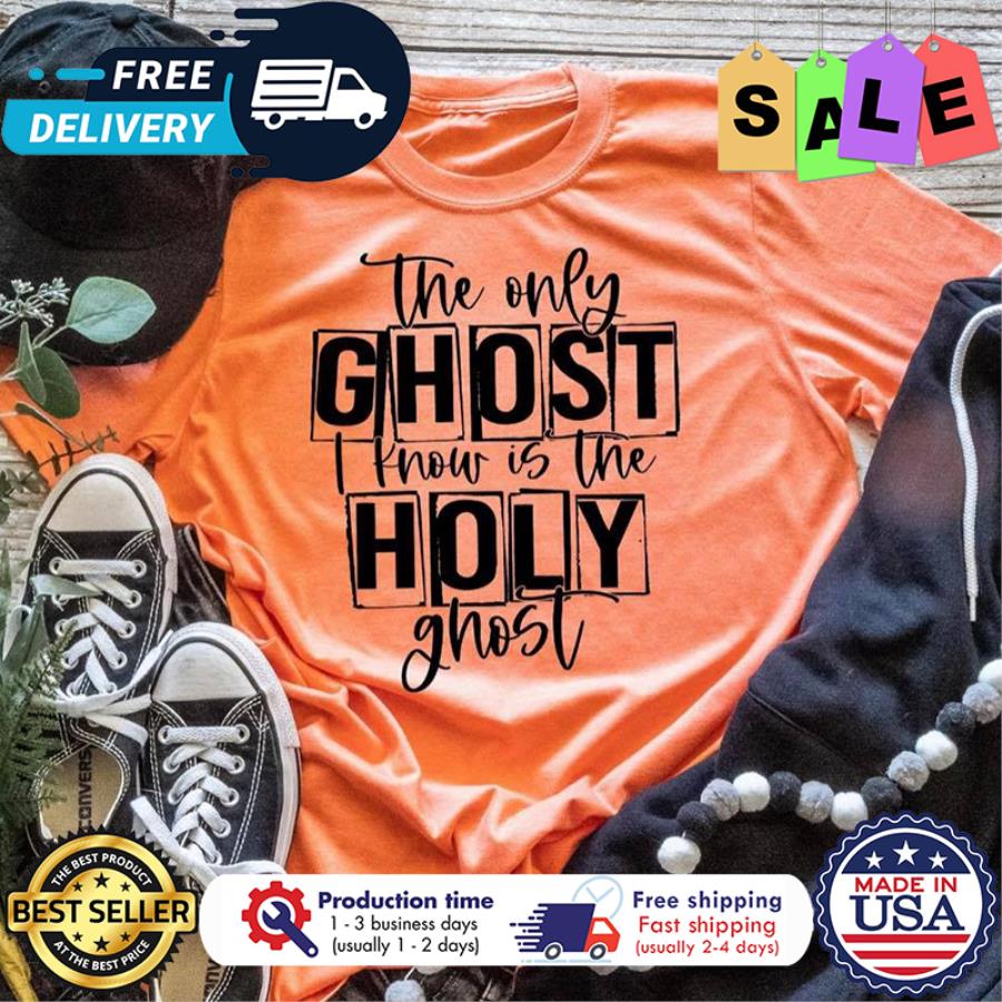 The only ghost I know is the holy ghost shirt