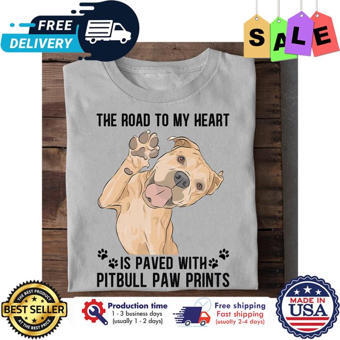 The road to my heart is paved with pitbull paw prints shirt