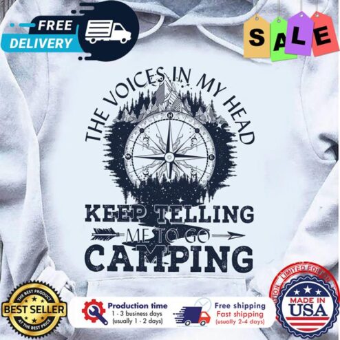 The voices in my head keep telling me to go camping shirt
