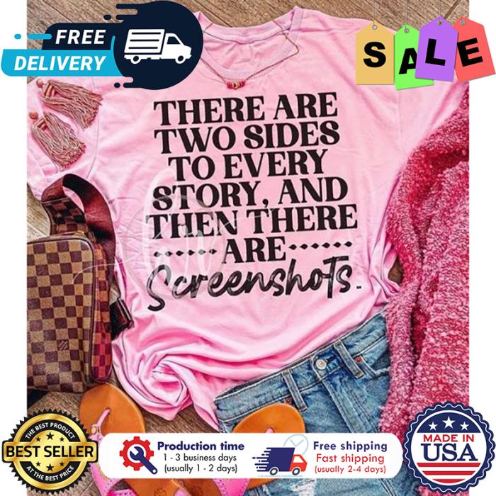 There are two sides to every story and then there are screenshots shirt