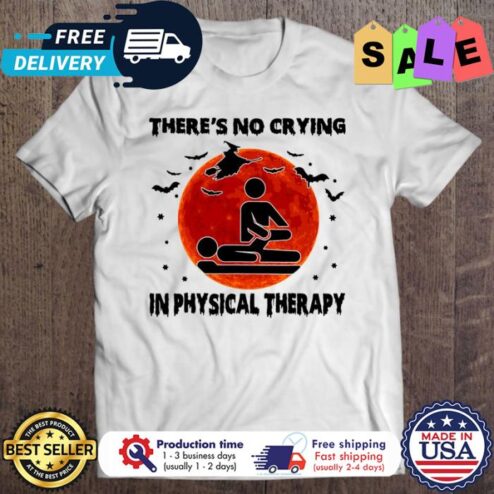 Theres no crying in physical therapy halloween shirt