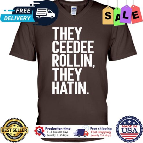 They ceedee rollin they hatin shirt