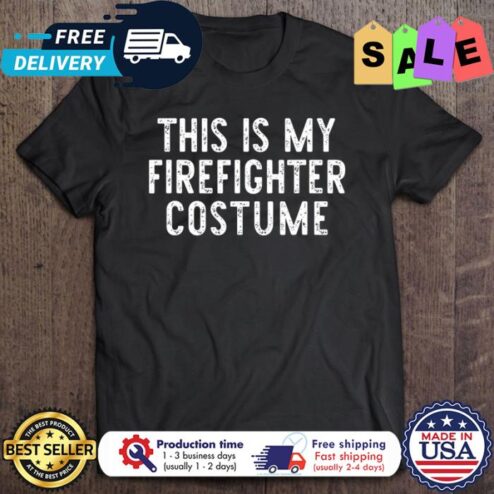This is my firefighter costume halloween shirt