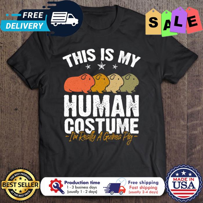 This is my human costume im really a guinea pig shirt This is my human costume im really a guinea pig shirt