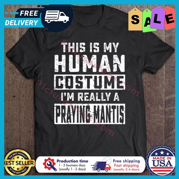 This is my human costume im really a praying mantis vintage shirt