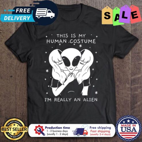 This is my human costume im really an alien halloween shirt