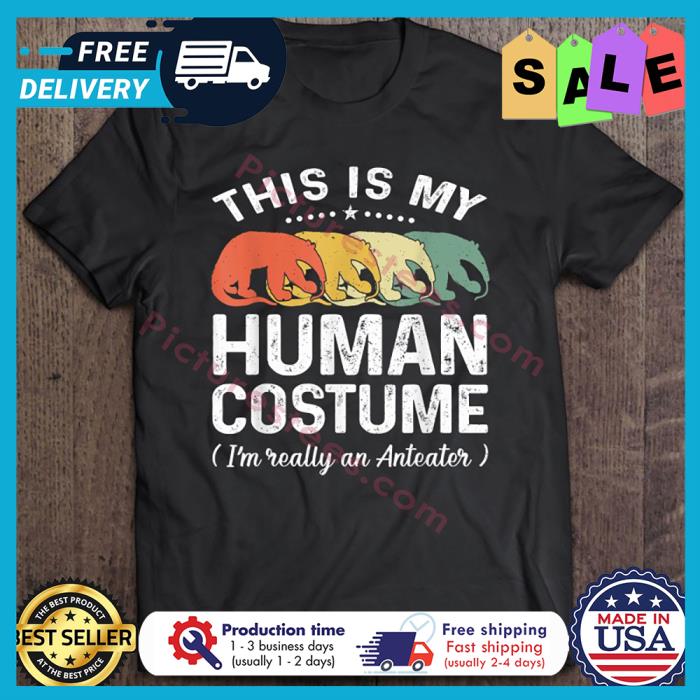 This Is My Human Costume im really an anteater Vintage shirt