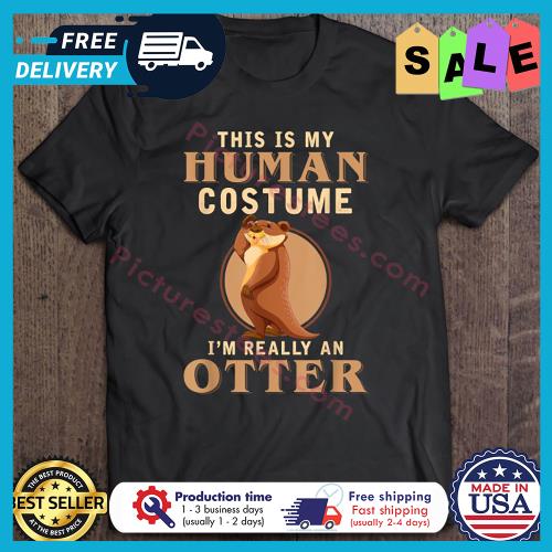 This Is My Human Costume Im Really An Otter s unisex, hoodie, sweatshirt This Is My Human Costume Im Really An Otter s unisex, hoodie, sweatshirt