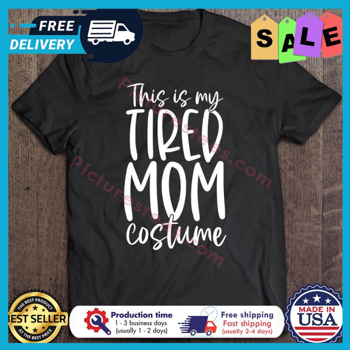 This Is My Tired Mom Costume Halloween shirt