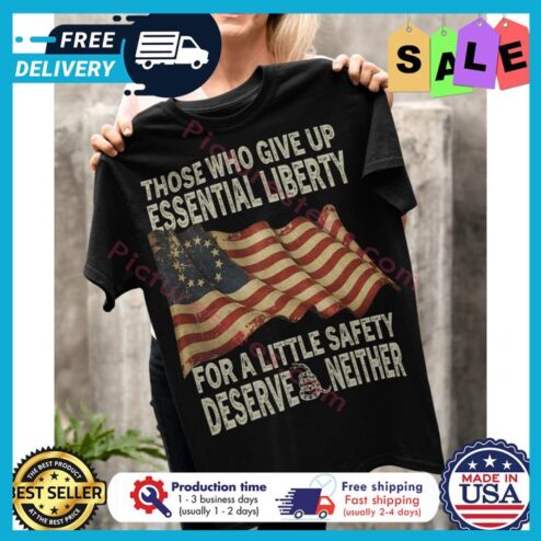Those who give up essential liberty for a little safety deserve neither american flag vintage shirt