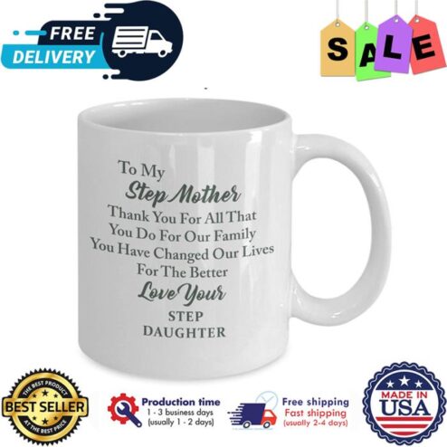 To my step mother thank you for all that you do for out family you have changed our lives for the better love your step daughter mug