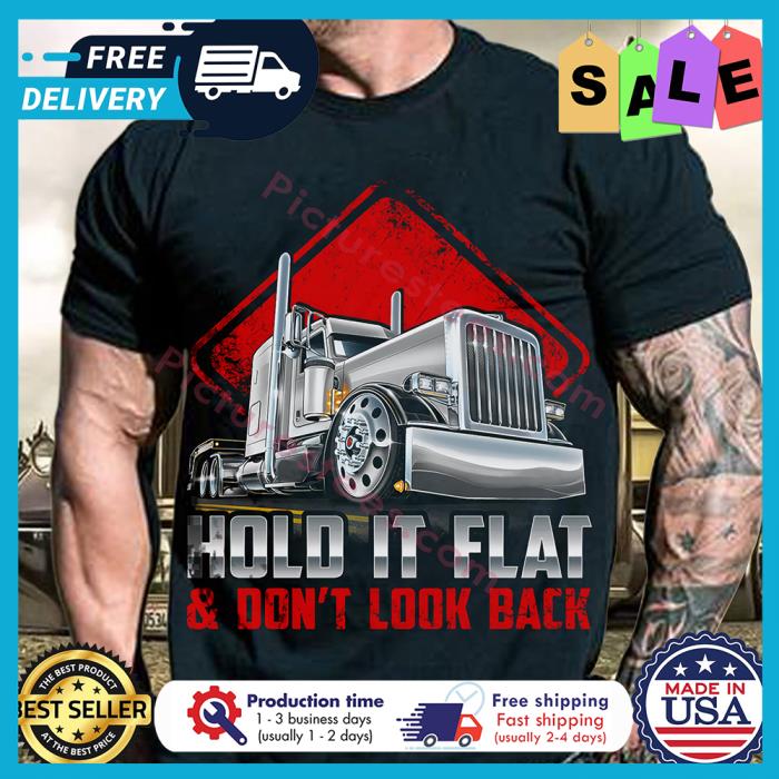 Truck hold it flat and dont look back shirt