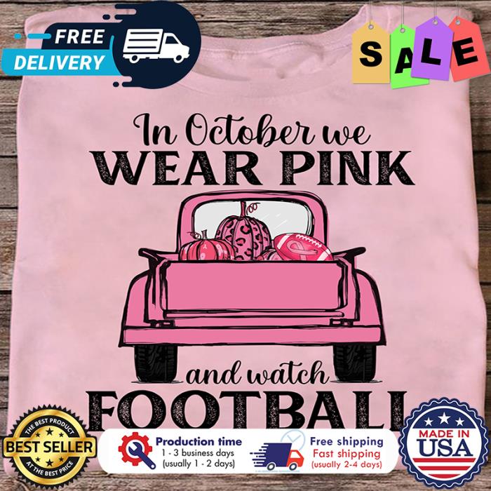 Truck pumpkin in october we wear pink and watch football breast cancer shirt