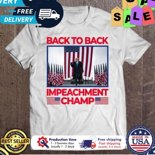 Trump Back To Back Impeachment Champ shirt