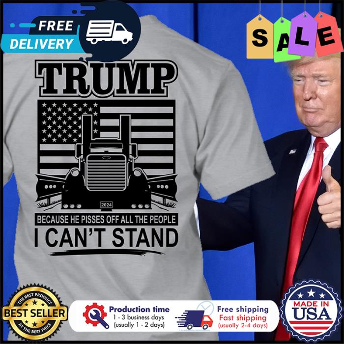 Trump because he pisses off all the people I cant stand american flag shirt