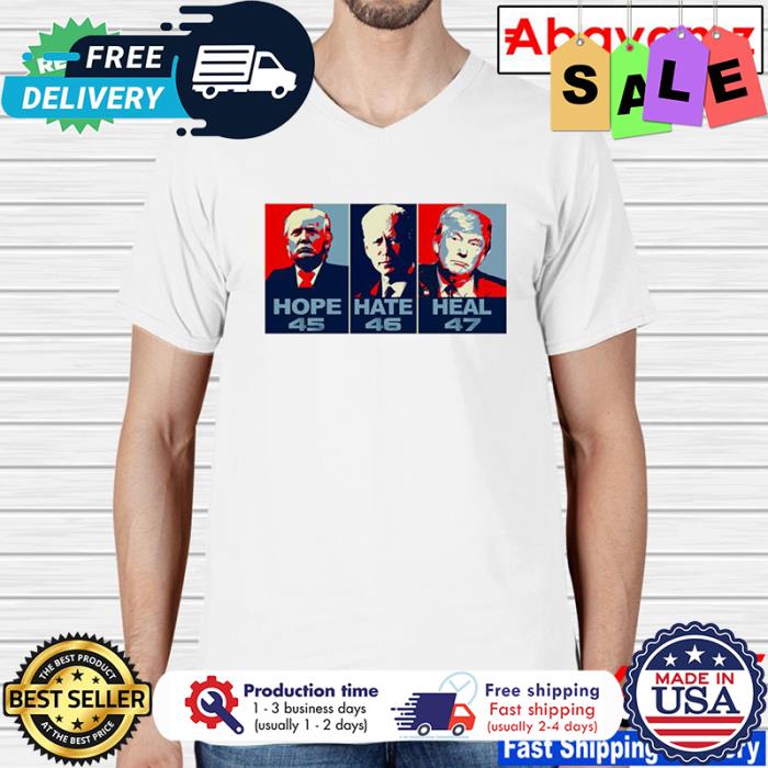 Trump hope 45 Biden hate 46 Trump heal 47 shirt