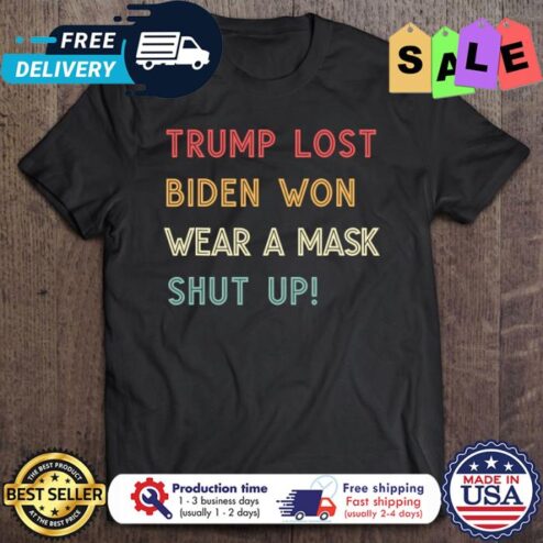 Trump Lost Biden Won Wear A Mask Shut Up Vintage shirt