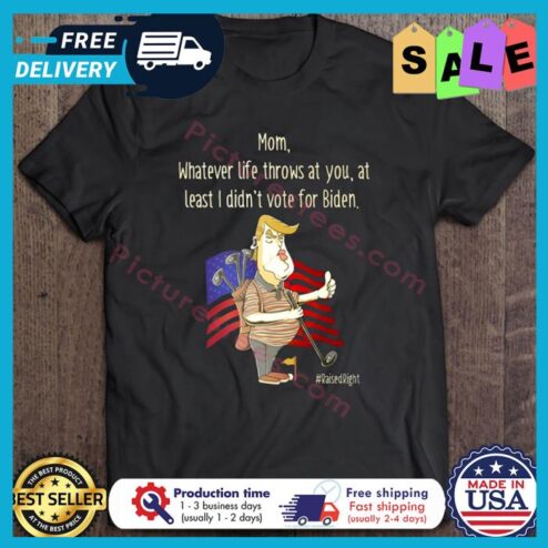 Trump mom whatever life throws at you at least I didnt vote for Biden american flag shirt