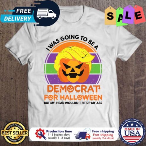 Trump pumpkin I was going to be a democrat for halloween but my head wouldnt fit up my ass shirt