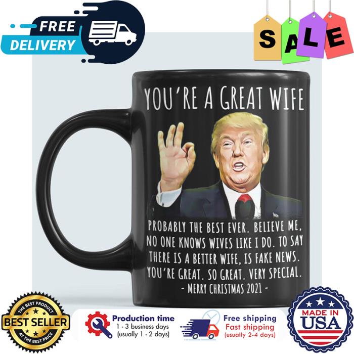 Trump youre a great wife probably the best ever believe me merry christmas 2021 mug